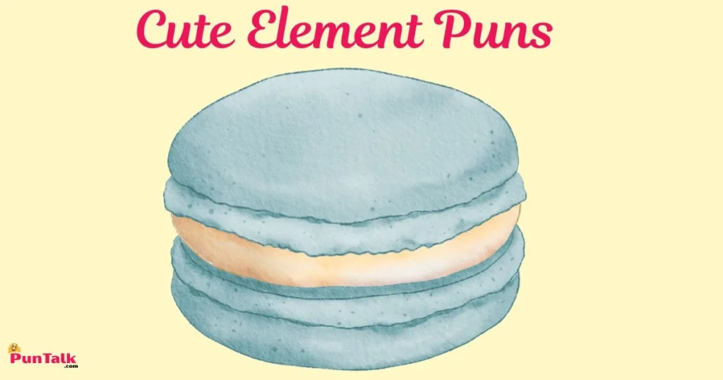 Cute Element Puns