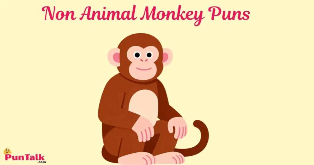 Non Animal Monkey Puns