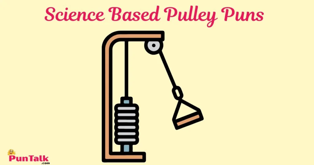 Science Based Pulley Puns