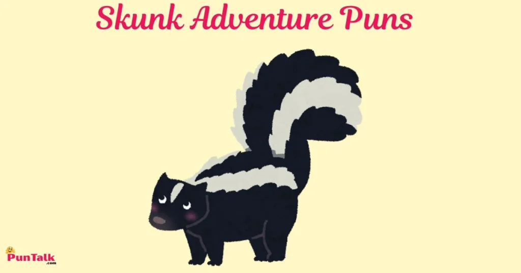 Skunk Adventure Puns